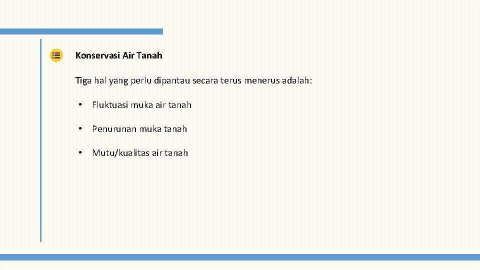 Konservasi Air Tanah Tiga hal yang perlu dipantau secara terus menerus adalah: • Fluktuasi