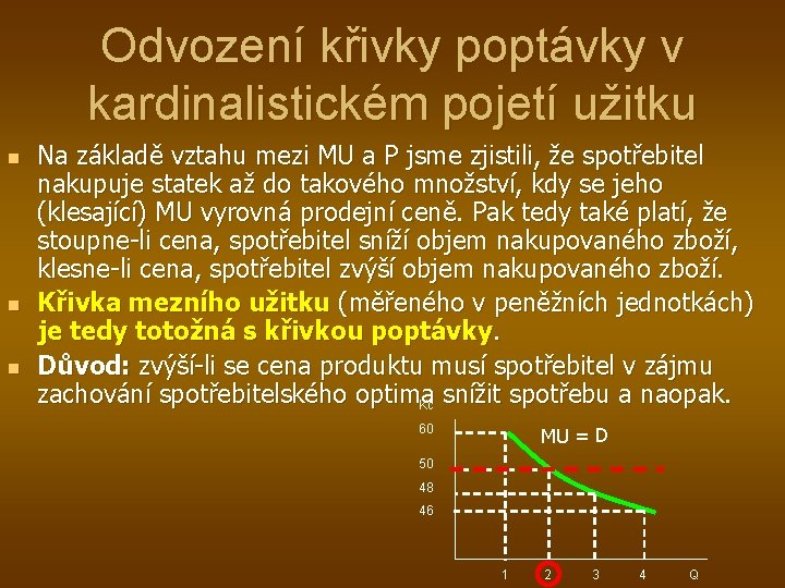 Odvození křivky poptávky v kardinalistickém pojetí užitku n n n Na základě vztahu mezi