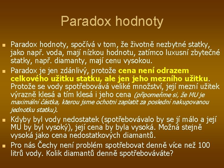 Paradox hodnoty n n Paradox hodnoty, spočívá v tom, že životně nezbytné statky, jako