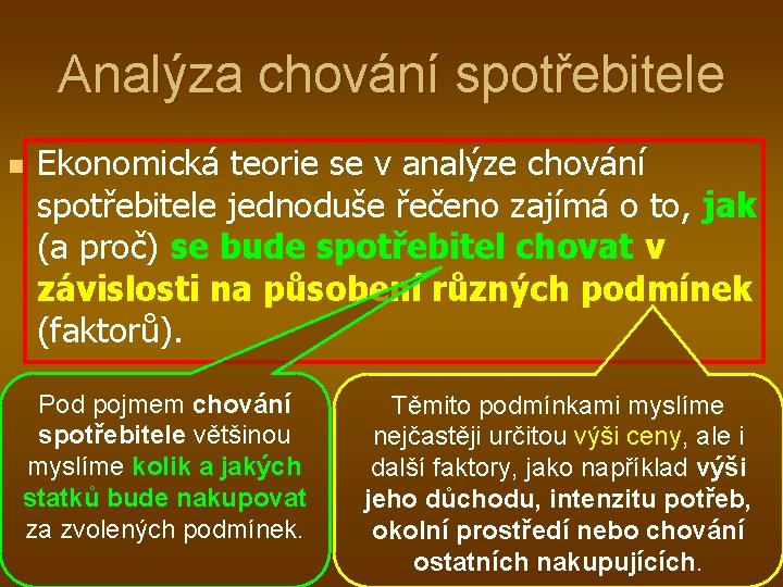 Analýza chování spotřebitele n Ekonomická teorie se v analýze chování spotřebitele jednoduše řečeno zajímá