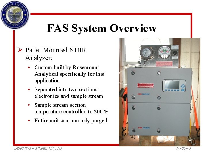 FAS System Overview Ø Pallet Mounted NDIR Analyzer: • Custom built by Rosemount Analytical