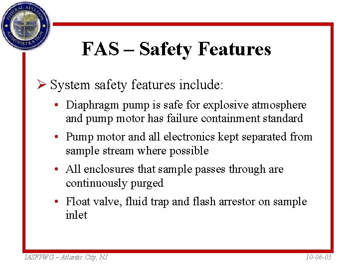 FAS – Safety Features Ø System safety features include: • Diaphragm pump is safe