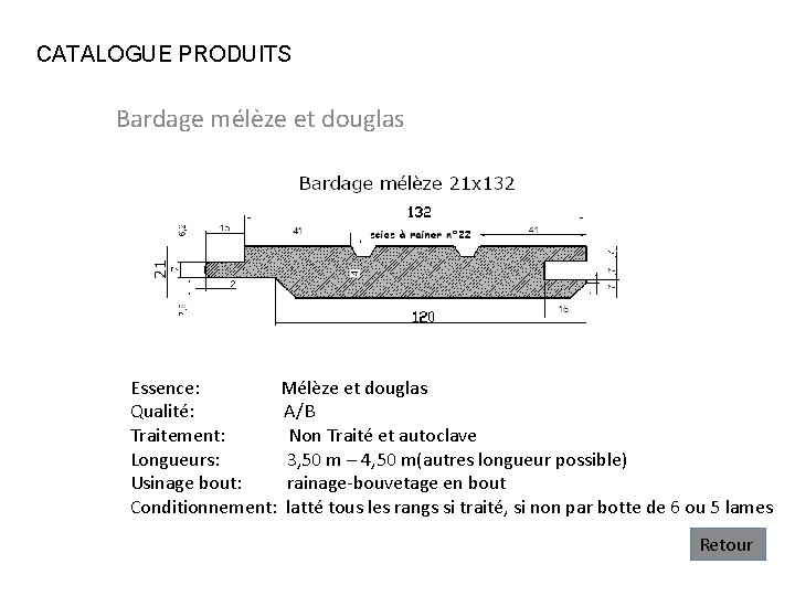 CATALOGUE PRODUITS Bardage mélèze et douglas Essence: Mélèze et douglas Qualité: A/B Traitement: Non