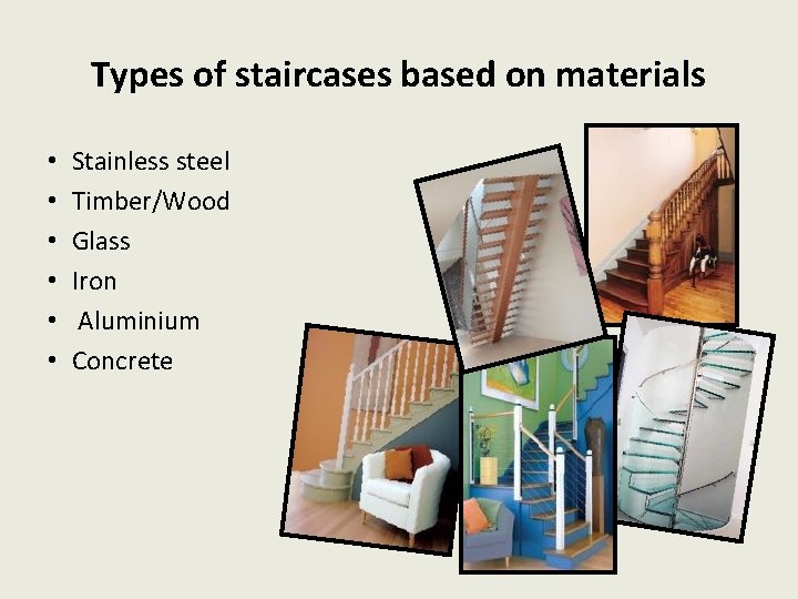 Types of staircases based on materials • • • Stainless steel Timber/Wood Glass Iron