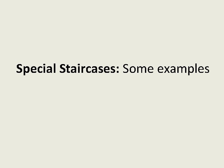 Special Staircases: Some examples 