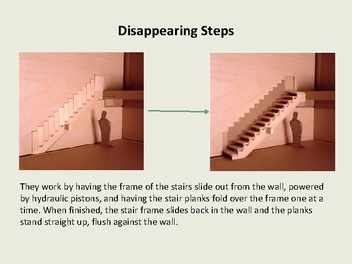 Disappearing Steps They work by having the frame of the stairs slide out from