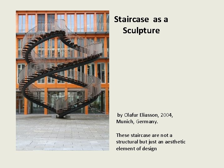 Staircase as a Sculpture by Olafur Eliasson, 2004, Munich, Germany. These staircase are not