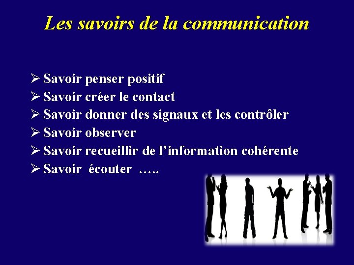 Les savoirs de la communication Ø Savoir penser positif Ø Savoir créer le contact