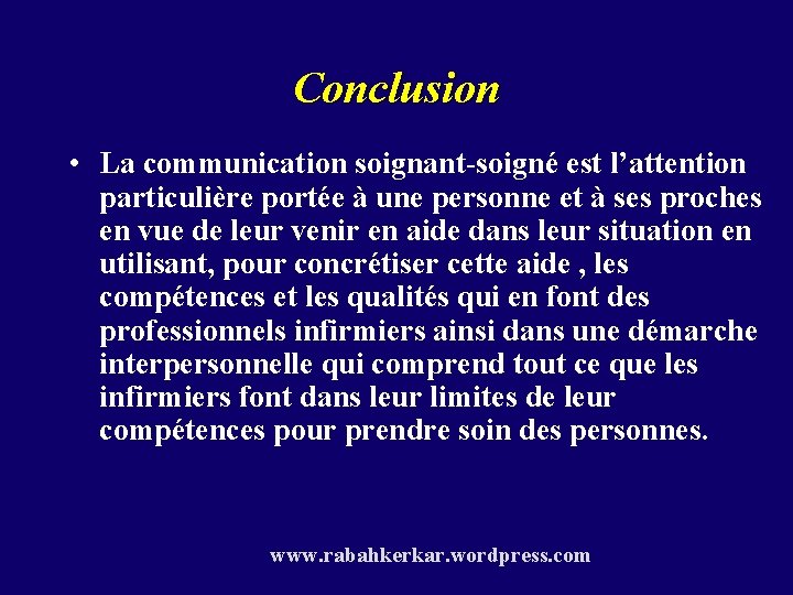 Conclusion • La communication soignant-soigné est l’attention particulière portée à une personne et à