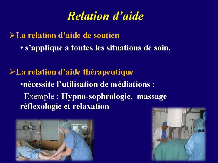 Relation d’aide ØLa relation d’aide de soutien • s’applique à toutes les situations de