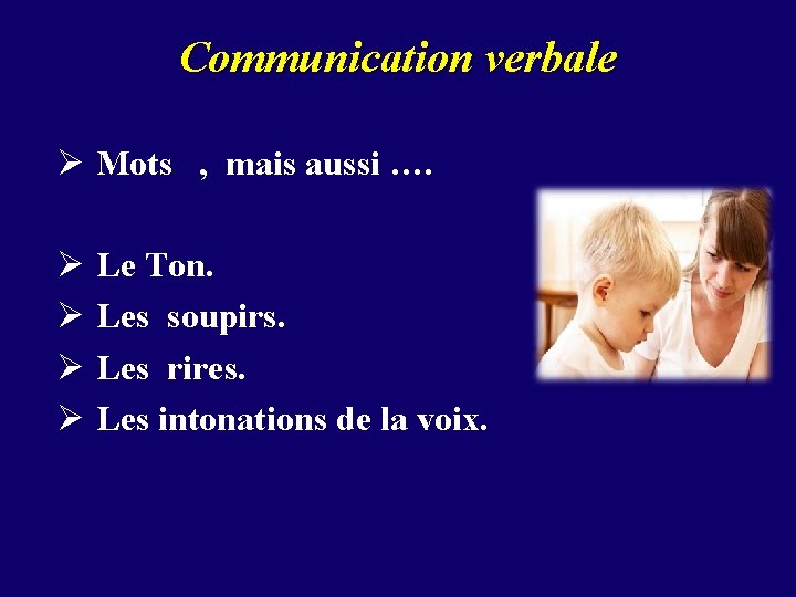 Communication verbale Ø Mots , mais aussi …. Ø Le Ton. Ø Les soupirs.