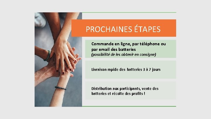 PROCHAINES ÉTAPES Commande en ligne, par téléphone ou par email des batteries (possibilité de