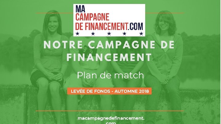 Plan de match LEVÉE DE FONDS - AUTOMNE 2018 macampagnedefinancement. 