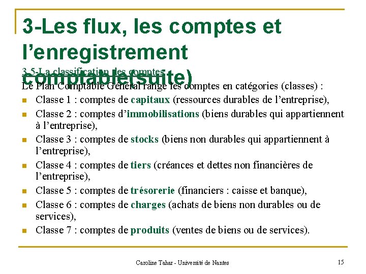 3 -Les flux, les comptes et l’enregistrement 3. 5 -La classification des comptable(suite) Le