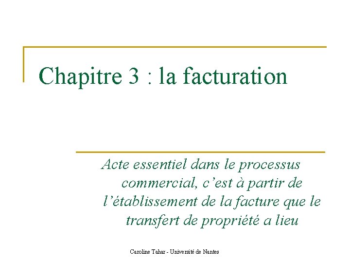 Chapitre 3 : la facturation Acte essentiel dans le processus commercial, c’est à partir