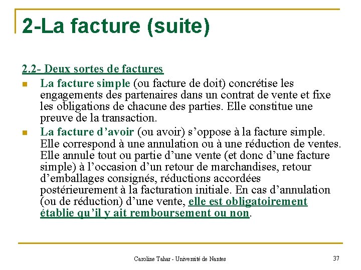 2 -La facture (suite) 2. 2 - Deux sortes de factures n La facture