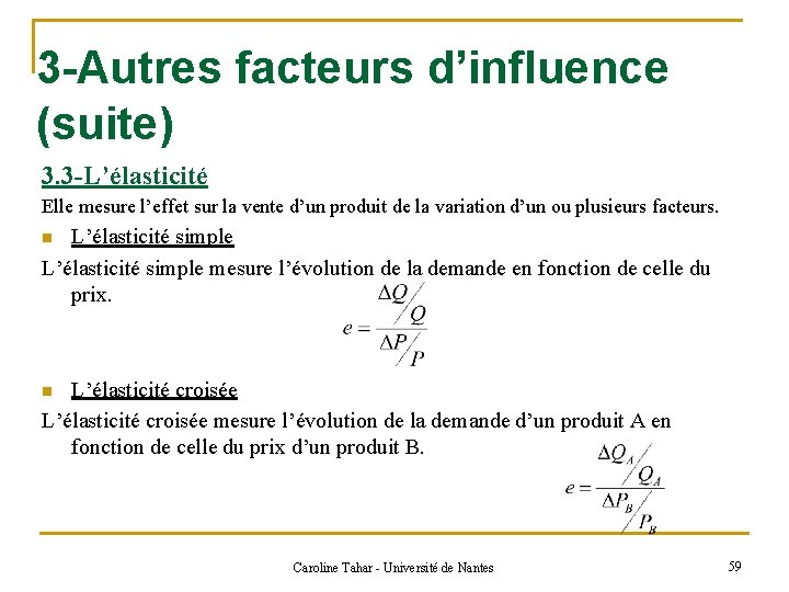 3 -Autres facteurs d’influence (suite) 3. 3 -L’élasticité Elle mesure l’effet sur la vente