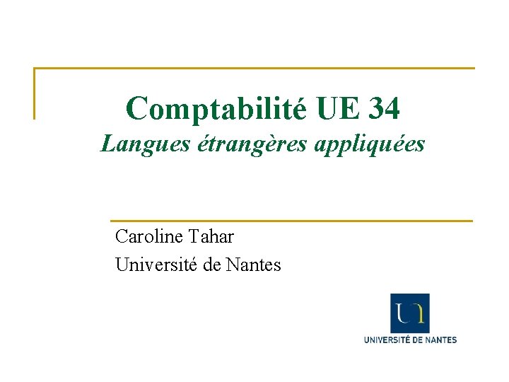 Comptabilité UE 34 Langues étrangères appliquées Caroline Tahar Université de Nantes 