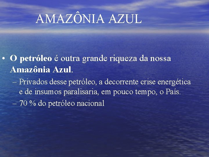 AMAZÔNIA AZUL • O petróleo é outra grande riqueza da nossa Amazônia Azul. –