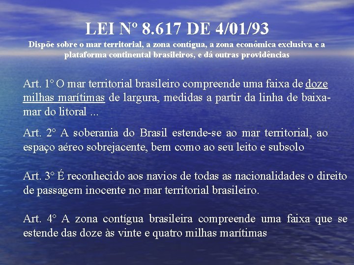 LEI Nº 8. 617 DE 4/01/93 Dispõe sobre o mar territorial, a zona contígua,