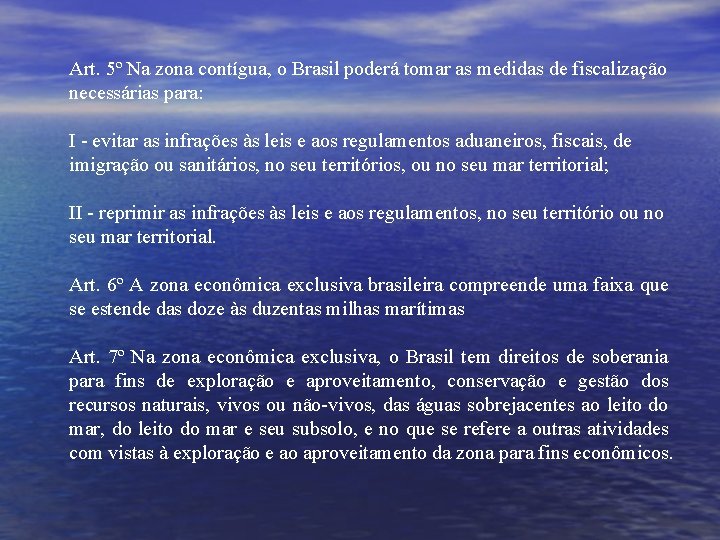Art. 5º Na zona contígua, o Brasil poderá tomar as medidas de fiscalização necessárias
