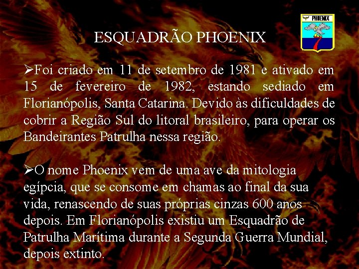 ESQUADRÃO PHOENIX ØFoi criado em 11 de setembro de 1981 e ativado em 15