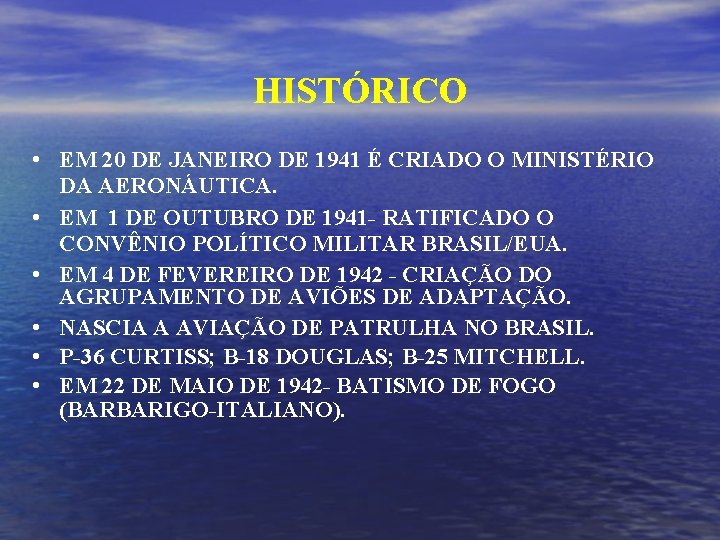 HISTÓRICO • EM 20 DE JANEIRO DE 1941 É CRIADO O MINISTÉRIO DA AERONÁUTICA.