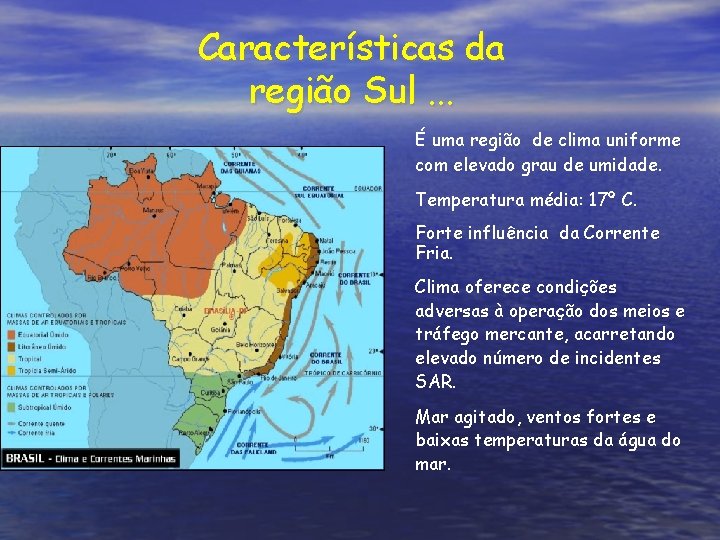 Características da região Sul. . . É uma região de clima uniforme com elevado