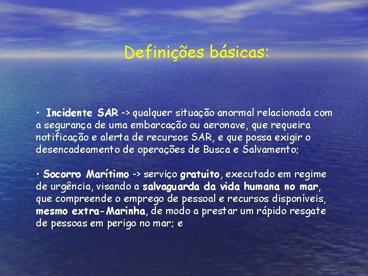 Definições básicas: • Incidente SAR -> qualquer situação anormal relacionada com a segurança de