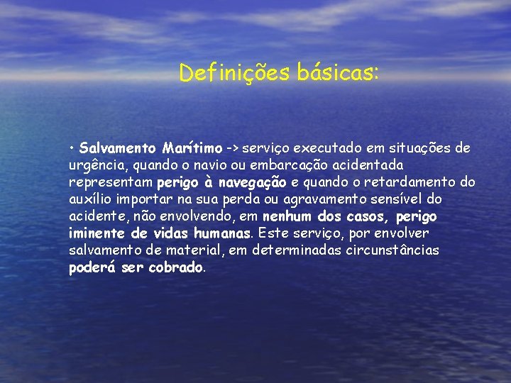 Definições básicas: • Salvamento Marítimo -> serviço executado em situações de urgência, quando o