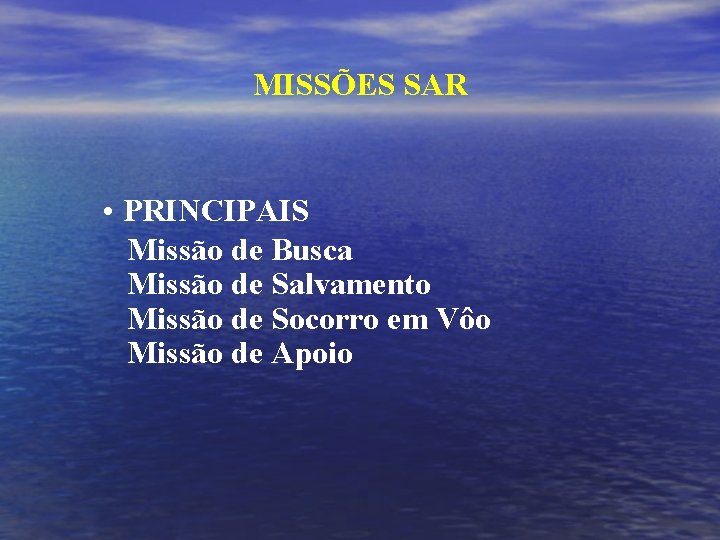 MISSÕES SAR • PRINCIPAIS Missão de Busca Missão de Salvamento Missão de Socorro em