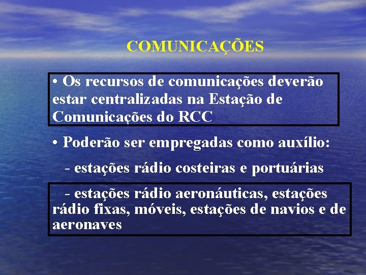 COMUNICAÇÕES • Os recursos de comunicações deverão estar centralizadas na Estação de Comunicações do