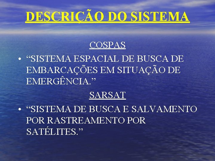 DESCRIÇÃO DO SISTEMA COSPAS • “SISTEMA ESPACIAL DE BUSCA DE EMBARCAÇÕES EM SITUAÇÃO DE