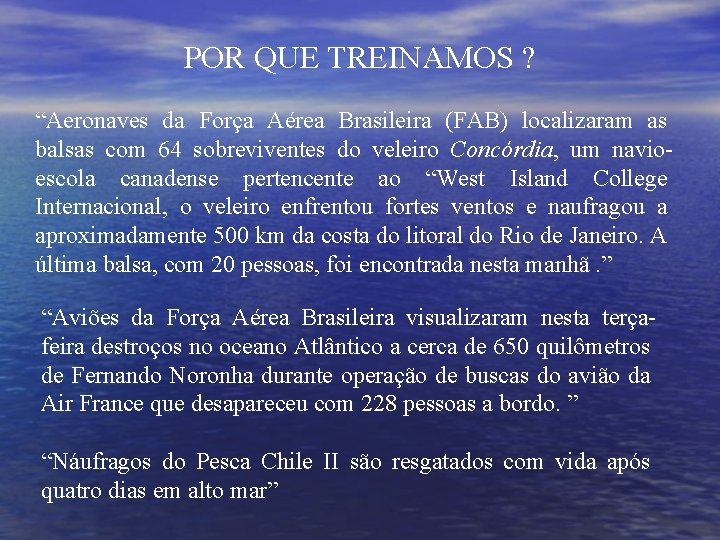 POR QUE TREINAMOS ? “Aeronaves da Força Aérea Brasileira (FAB) localizaram as balsas com