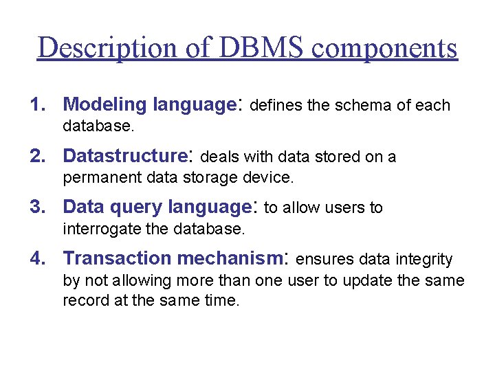 Description of DBMS components 1. Modeling language: defines the schema of each database. 2.
