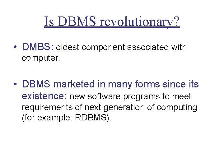Is DBMS revolutionary? • DMBS: oldest component associated with computer. • DBMS marketed in
