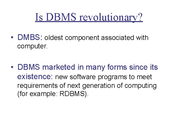 Is DBMS revolutionary? • DMBS: oldest component associated with computer. • DBMS marketed in Is DBMS revolutionary? • DMBS: oldest component associated with computer. • DBMS marketed in