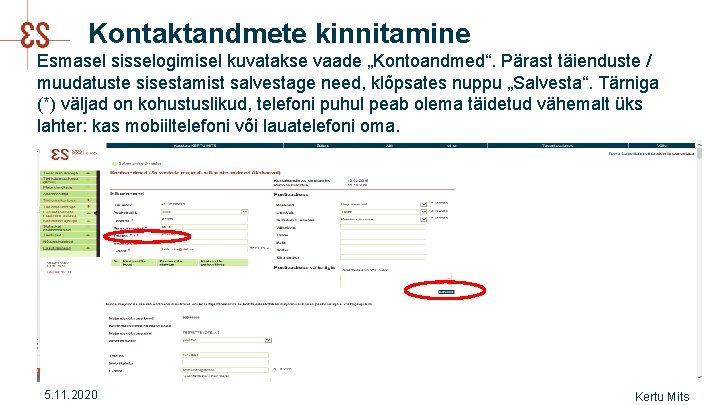 Kontaktandmete kinnitamine Esmasel sisselogimisel kuvatakse vaade „Kontoandmed“. Pärast täienduste / muudatuste sisestamist salvestage need,