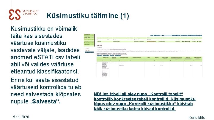 Küsimustiku täitmine (1) Küsimustikku on võimalik täita kas sisestades väärtuse küsimustiku vastavale väljale, laadides