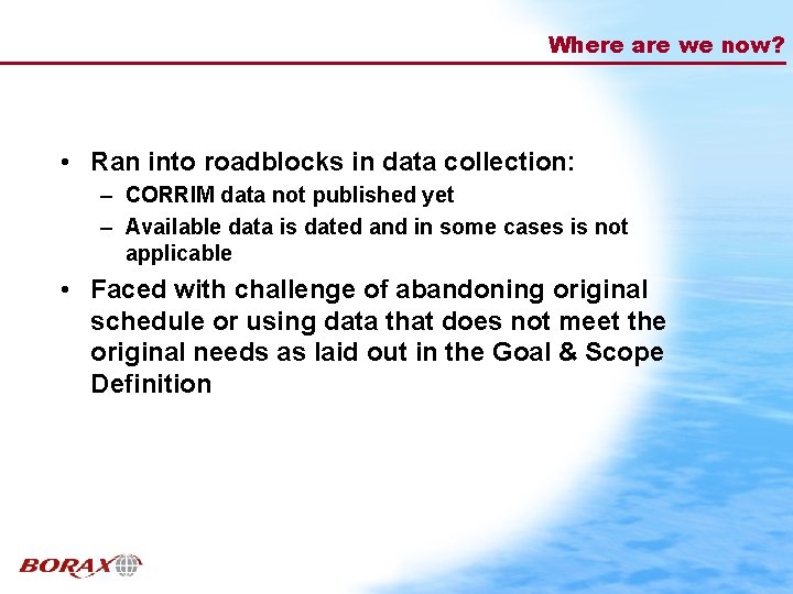 Where are we now? • Ran into roadblocks in data collection: – CORRIM data