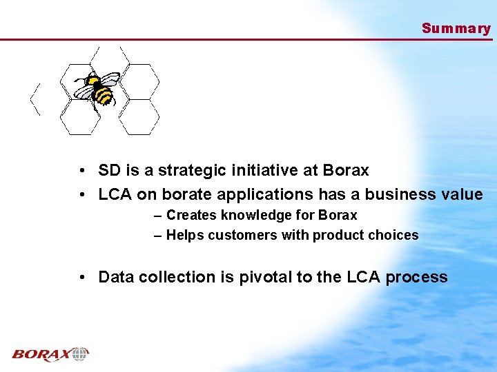 Summary • SD is a strategic initiative at Borax • LCA on borate applications