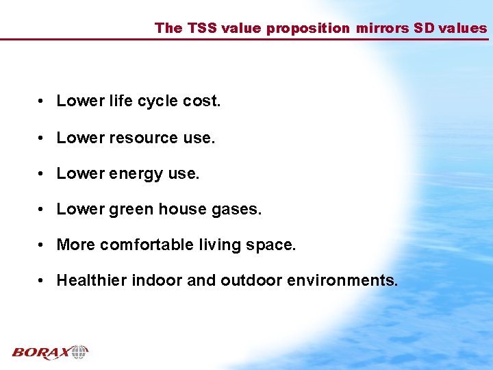 The TSS value proposition mirrors SD values • Lower life cycle cost. • Lower