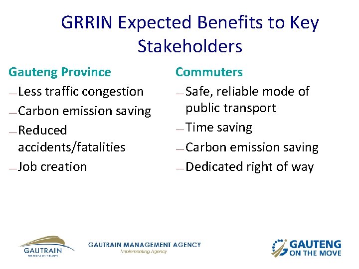 GRRIN Expected Benefits to Key Stakeholders Gauteng Province — Less traffic congestion — Carbon