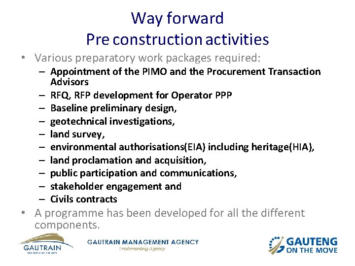 Way forward Pre construction activities • Various preparatory work packages required: – Appointment of