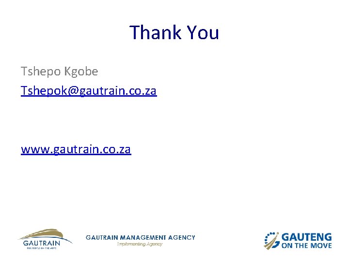 Thank You Tshepo Kgobe Tshepok@gautrain. co. za www. gautrain. co. za 