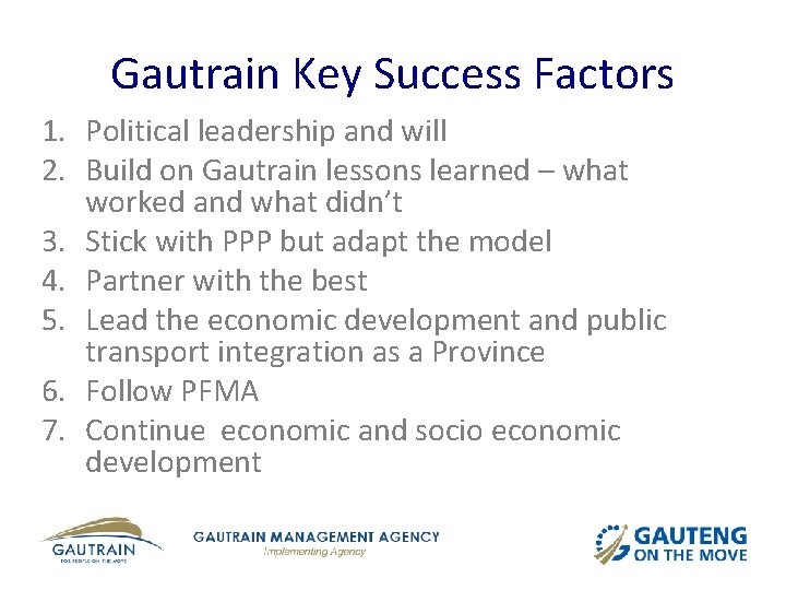 Gautrain Key Success Factors 1. Political leadership and will 2. Build on Gautrain lessons