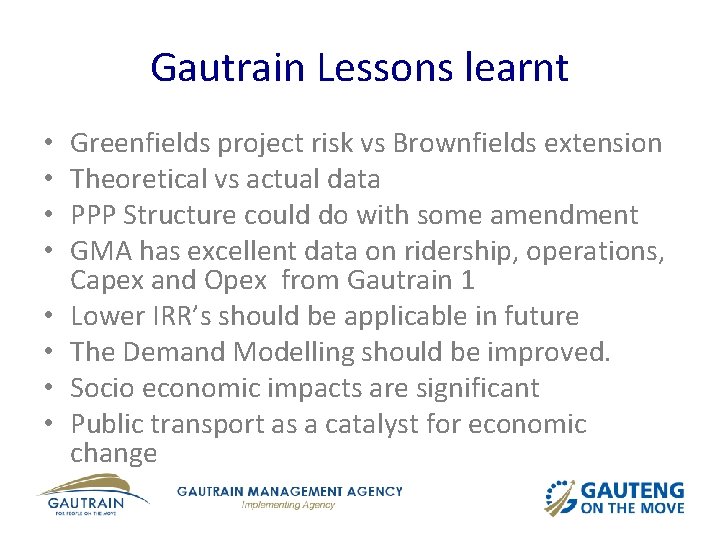 Gautrain Lessons learnt • • Greenfields project risk vs Brownfields extension Theoretical vs actual