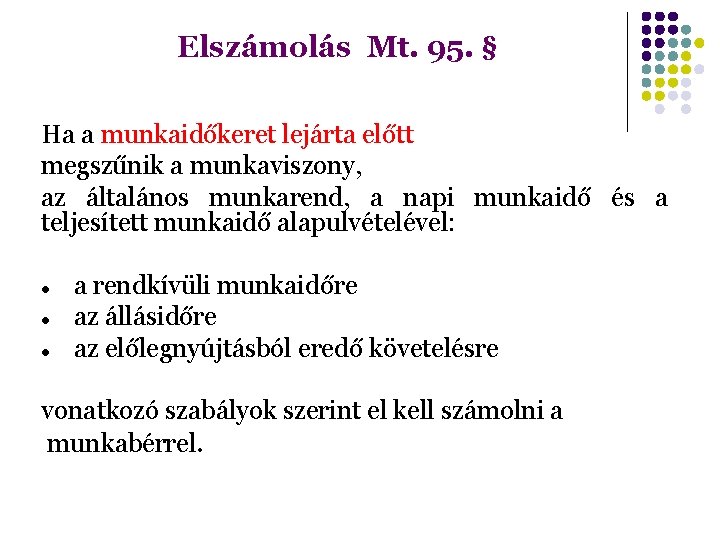 Elszámolás Mt. 95. § Ha a munkaidőkeret lejárta előtt megszűnik a munkaviszony, az általános