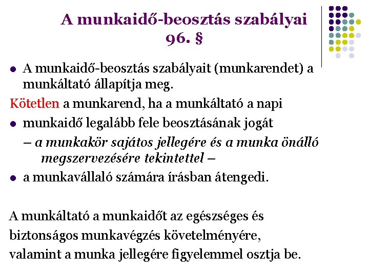 A munkaidő-beosztás szabályai 96. § A munkaidő-beosztás szabályait (munkarendet) a munkáltató állapítja meg. Kötetlen