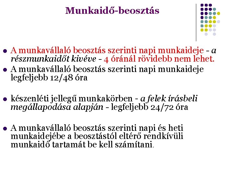 Munkaidő-beosztás A munkavállaló beosztás szerinti napi munkaideje - a részmunkaidőt kivéve - 4 óránál